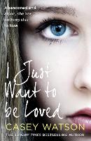 Book Cover for I Just Want to Be Loved by Casey Watson