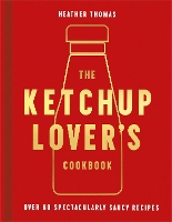 Book Cover for The Ketchup Lover’s Cookbook by Heather Thomas