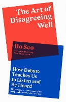 Book Cover for The Art of Disagreeing Well by Bo Seo