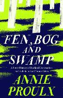 Book Cover for Fen, Bog and Swamp by Annie Proulx