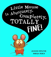 Book Cover for Little Mouse is Absolutely, Completely, Totally Fine! by Sharon Hopwood