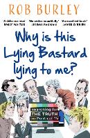 Book Cover for Why Is This Lying Bastard Lying to Me? by Rob Burley