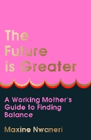 Book Cover for The Future Is Greater by Maxine Nwaneri