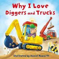 Book Cover for Why I Love Diggers and Trucks by Daniel Howarth