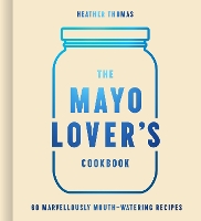 Book Cover for The Mayo Lover’s Cookbook by Heather Thomas