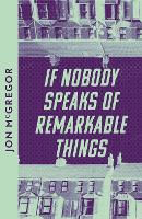 Book Cover for If Nobody Speaks of Remarkable Things by Jon McGregor