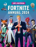 Book Cover for 100% Unofficial Fortnite Annual 2024 by 100% Unofficial, Farshore