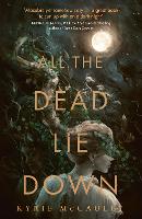 Book Cover for All the Dead Lie Down by Kyrie McCauley