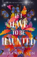 Book Cover for If I Have To Be Haunted by Miranda Sun
