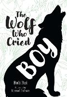 Book Cover for The Wolf Who Cried Boy by Bali Rai