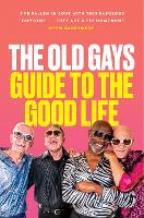 Book Cover for The Old Gays’ Guide to the Good Life by Mick Peterson, Bill Lyons, Robert Reeves, Jessay Martin