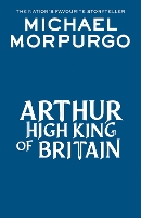 Book Cover for Arthur High King of Britain by Michael Morpurgo