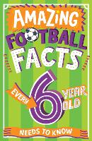 Book Cover for Amazing Football Facts Every 6 Year Old Needs to Know by Caroline Rowlands