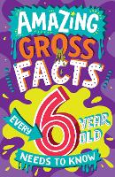 Book Cover for Amazing Gross Facts Every 6 Year Old Needs to Know by Caroline Rowlands