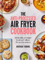 Book Cover for The Anti-Processed Air Fryer Cookbook by Heather Thomas