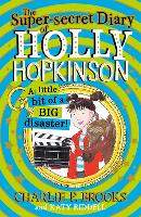 Book Cover for The Super-Secret Diary of Holly Hopkinson: A Little Bit of a Big Disaster by Charlie P. Brooks