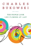 Book Cover for The People Look Like Flowers At Last by Charles Bukowski