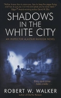 Book Cover for Shadows in the White City by Robert W Walker