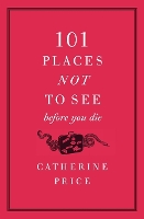 Book Cover for 101 Places Not to See Before You Die by Catherine Price