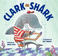 Book Cover for Clark the Shark by Bruce Hale