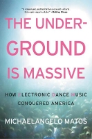 Book Cover for The Underground Is Massive by Michaelangelo Matos