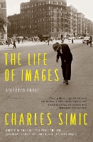 Book Cover for The Life of Images by Charles Simic