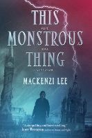 Book Cover for This Monstrous Thing by Mackenzi Lee