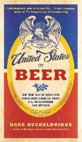 Book Cover for The United States Of Beer by Dane Huckelbridge