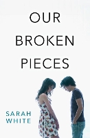 Book Cover for Our Broken Pieces by Sarah White