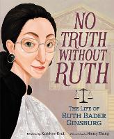 Book Cover for No Truth Without Ruth: The Life of Ruth Bader Ginsburg by Kathleen Krull