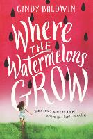 Book Cover for Where the Watermelons Grow by Cindy Baldwin