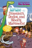 Book Cover for My Weird School Fast Facts: Dinosaurs, Dodos, and Woolly Mammoths by Dan Gutman
