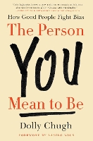 Book Cover for The Person You Mean to Be by Dolly Chugh, Laszlo Bock