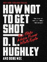 Book Cover for How Not to Get Shot: And Other Advice From White People by D. L. Hughley