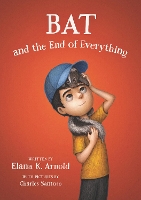 Book Cover for Bat and the End of Everything by Elana K. Arnold