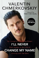 Book Cover for I'll Never Change My Name by Valentin Chmerkovskiy