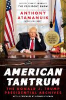 Book Cover for American Tantrum The Donald J. Trump Presidential Archives by Anthony Atamanuik, Neil Casey, Howard Fineman