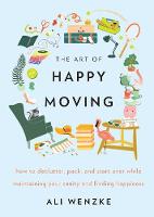 Book Cover for The Art of Happy Moving How to Declutter, Pack, and Start Over While Maintaining Your Sanity and Finding Happiness by Ali Wenzke