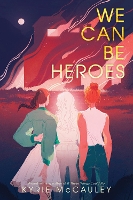 Book Cover for We Can Be Heroes by Kyrie McCauley