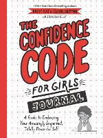 Book Cover for The Confidence Code for Girls Journal A Guide to Embracing Your Amazingly Imperfect, Totally Powerful Self by Katty Kay, Claire Shipman, Jillellyn Riley