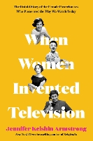 Book Cover for When Women Invented Television by Jennifer Keishin Armstrong