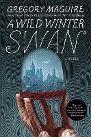 Book Cover for A Wild Winter Swan by Gregory Maguire
