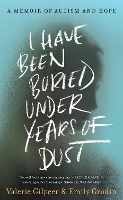 Book Cover for I Have Been Buried Under Years of Dust by Valerie Gilpeer, Emily Grodin