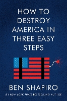 Book Cover for How to Destroy America in Three Easy Steps by Ben Shapiro