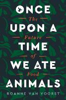 Book Cover for Once Upon a Time We Ate Animals by Roanne van Voorst