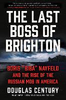 Book Cover for The Last Boss of Brighton Boris Biba Nayfeld and the Rise of the Russian Mob in America by Douglas Century