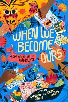 Book Cover for When We Become Ours by Shannon Gibney, Nicole Chung, Mariama Lockington, Meredith Ireland