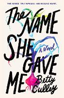 Book Cover for The Name She Gave Me by Betty Culley