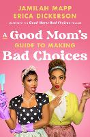 Book Cover for A Good Mom's Guide to Making Bad Choices by Jamilah Mapp, Erica Dickerson