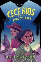 Book Cover for Cece Rios and the King of Fears by Kaela Rivera